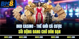 bk8-casino-–-the-gioi-ca-cuoc-soi-dong-dang-cho-don-ban