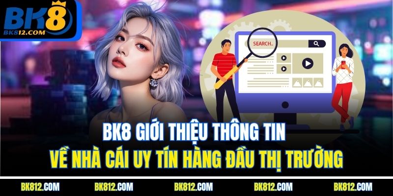 BK8 Giới Thiệu - Tổng Quan Về Nhà Cái Uy Tín Hàng Đầu Châu Á 6 BK8 Giới thiệu kinh nghiệm chơi bách trúng, bách thắng