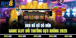 bk8-no-hu-do-min-game-slot-doi-thuong-cuc-khung-2025