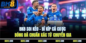 bk8-soi-keo-–-bi-kip-ca-cuoc-bong-da-chuan-xac-tu-chuyen-gia