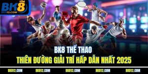 bk8-the-thao-–-thien-duong-giai-tri-hap-dan-nhat-2025