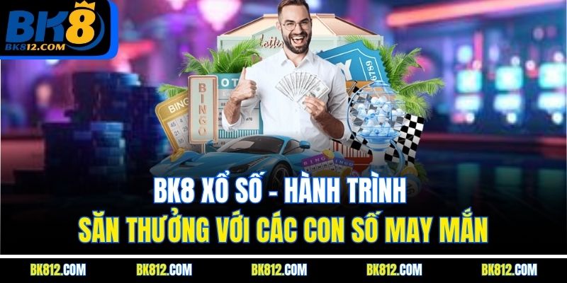 BK8 Xổ Số Online – An Toàn Và Cơ Hội Trúng Thưởng Lớn 4 BK8 Xổ Số - Hành trình săn thưởng với các con số may mắn