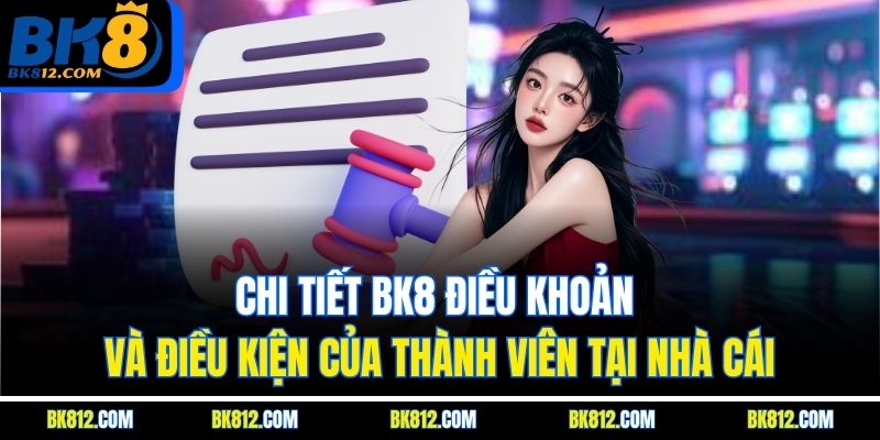 BK8 Điều Khoản Và Điều Kiện - Kim Chỉ Nam Cá Cược Online 3 Chi tiết BK8 Điều khoản và điều kiện của thành viên tại nhà cái