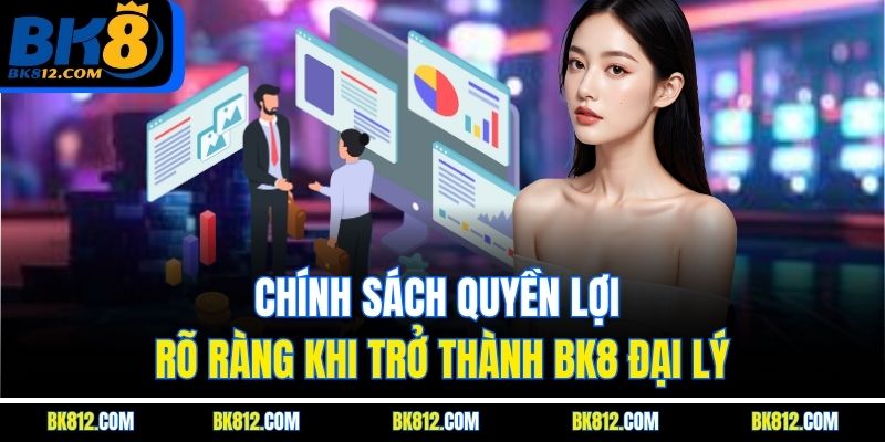 BK8 Đại Lý - Hướng Dẫn Chi Tiết Và Quyền Lợi Hấp Dẫn 3 Chính sách quyền lợi rõ ràng khi trở thành BK8 Đại Lý