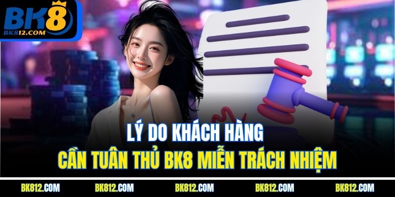 BK8 Miễn trách nhiệm 4 Lý do khách hàng cần tuân thủ BK8 Miễn trách nhiệm