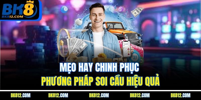 BK8 Soi Cầu – Bí Kíp Dự Đoán Lô Đề Trực Tuyến Chính Xác 99% 5 Mẹo hay chinh phục phương pháp soi cầu hiệu quả
