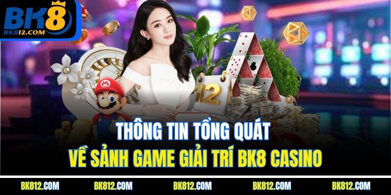 BK8 Casino – Thế Giới Cá Cược Sôi Động Đang Chờ Đón Bạn 4 Thông tin tổng quát về sảnh game giải trí BK8 Casino