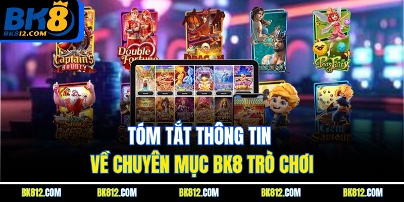 Tóm tắt thông tin về chuyên mục BK8 Trò Chơi