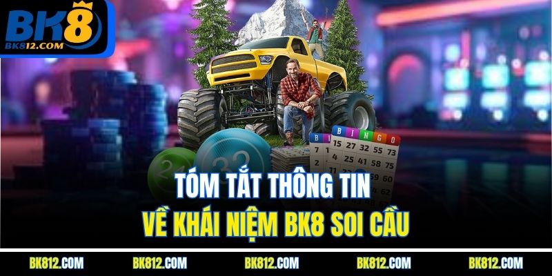 BK8 Soi Cầu – Bí Kíp Dự Đoán Lô Đề Trực Tuyến Chính Xác 99% 4 Tóm tắt thông tin về khái niệm BK8 Soi Cầu