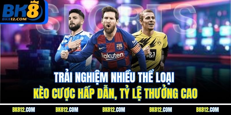 BK8 Thể Thao – Thiên Đường Giải Trí Hấp Dẫn Nhất 2025 5 Trải nghiệm nhiều thể loại kèo cược hấp dẫn, tỷ lệ thưởng cao